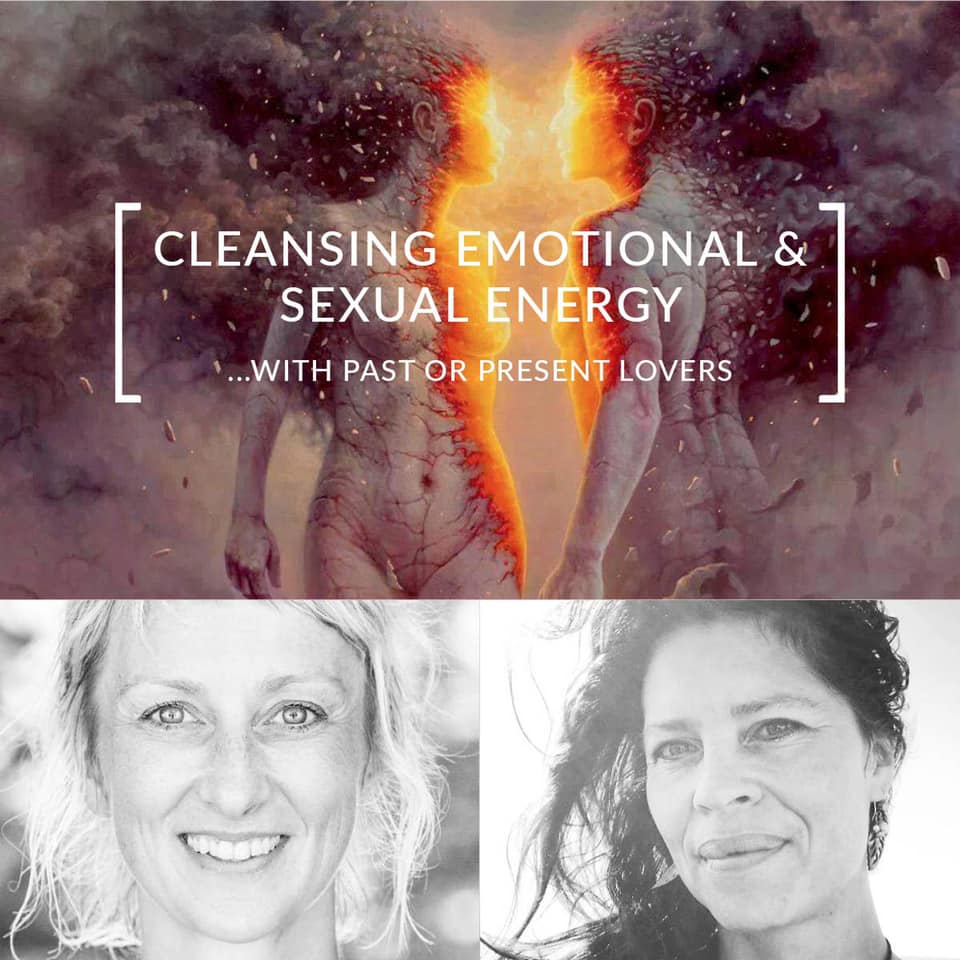 Workshop CLEANSING EMOTIONAL & SEXUAL ENERGY with PAST or PRESENT lovers